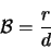 \begin{displaymath}
{\cal B}= \frac{r}{d}
\end{displaymath}