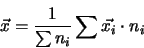 \begin{displaymath}
\vec{x} = \frac{1}{\sum n_i} \sum \vec{x_i} \cdot n_i
\end{displaymath}